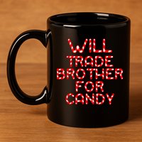 Will Trade Brother For Candy 11oz C Handle Ceramic Mug