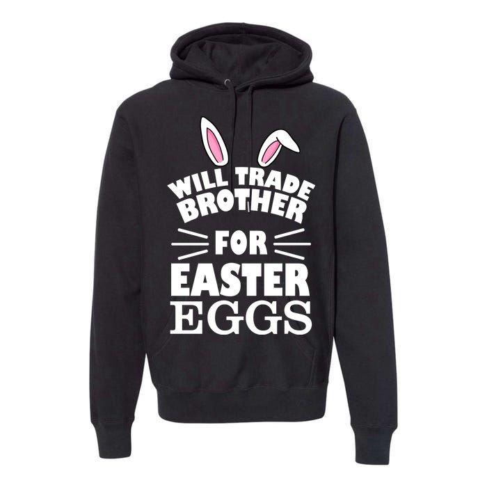 Will trade brother for eggs Premium Hoodie