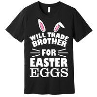 Will trade brother for eggs Premium T-Shirt