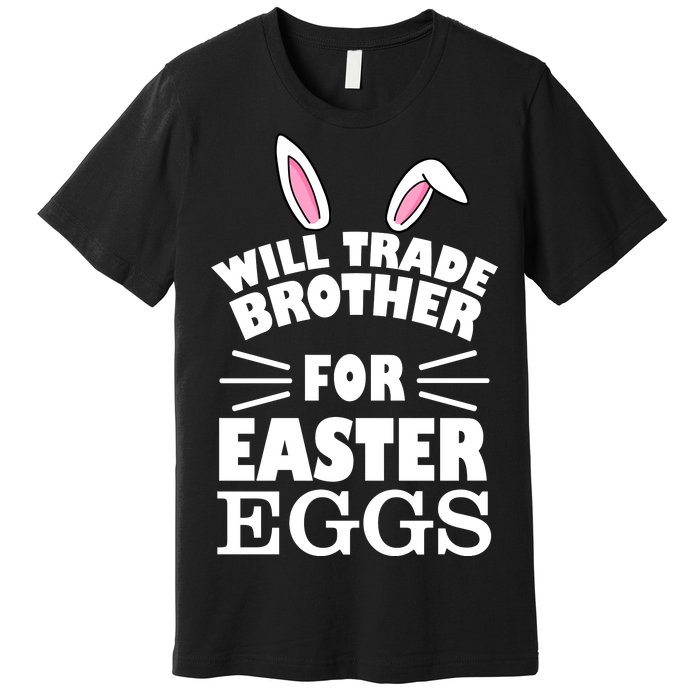 Will trade brother for eggs Premium T-Shirt