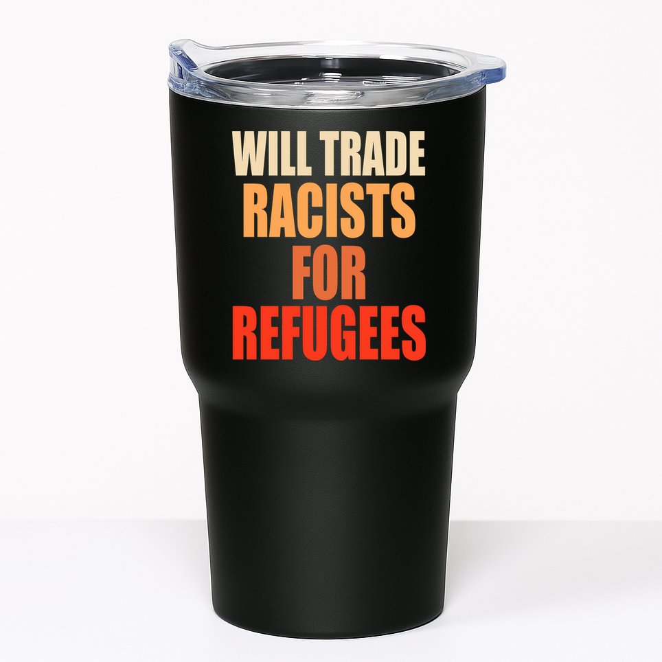 Will Trade Racists For Refugees Tumbler