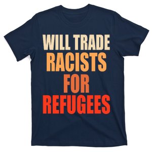 Will Trade Racists For Refugees T-Shirt