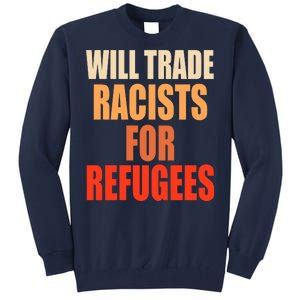 Will Trade Racists For Refugees Tall Sweatshirt