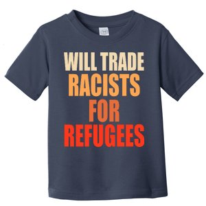 Will Trade Racists For Refugees Toddler T-Shirt