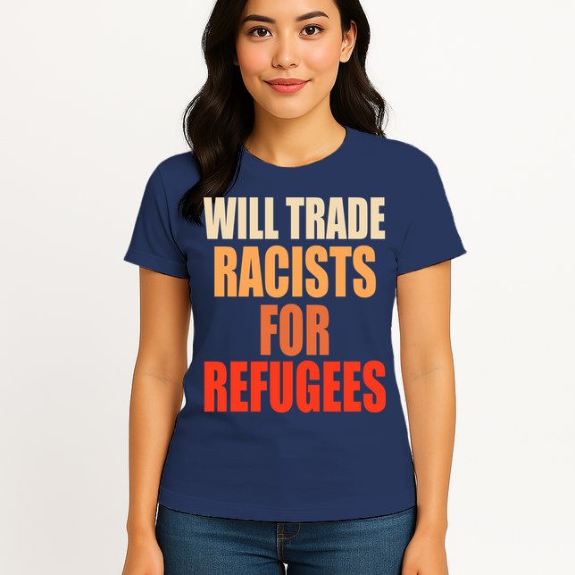 Will Trade Racists For Refugees Womens T-Shirt