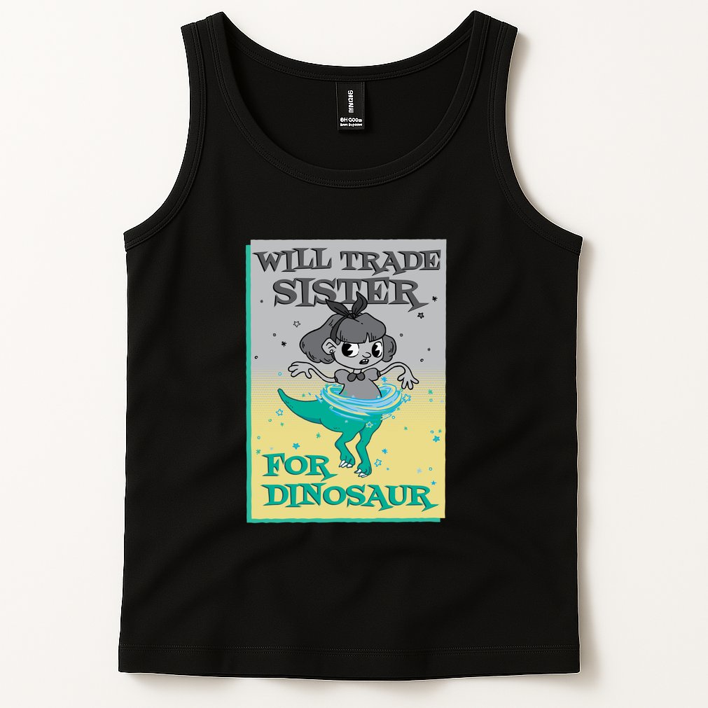 Will Trade Sister For Dinosaur Tank Top