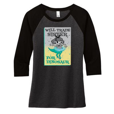 Will Trade Sister For Dinosaur Women's Tri-Blend 3/4-Sleeve Raglan Shirt