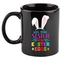 Will Trade Sister For Easter Eggs 11oz C Handle Ceramic Mug