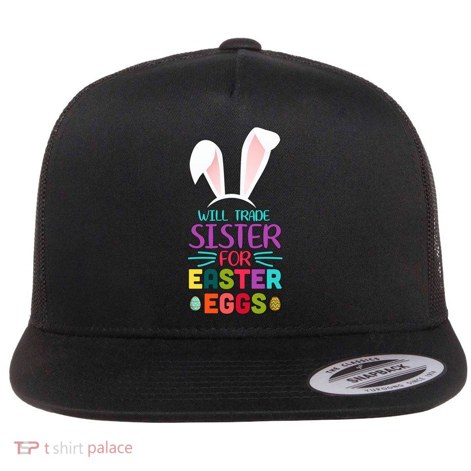 Will Trade Sister For Easter Eggs Flatbill Hat