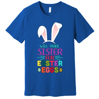 Will Trade Sister For Easter Eggs Premium T-Shirt