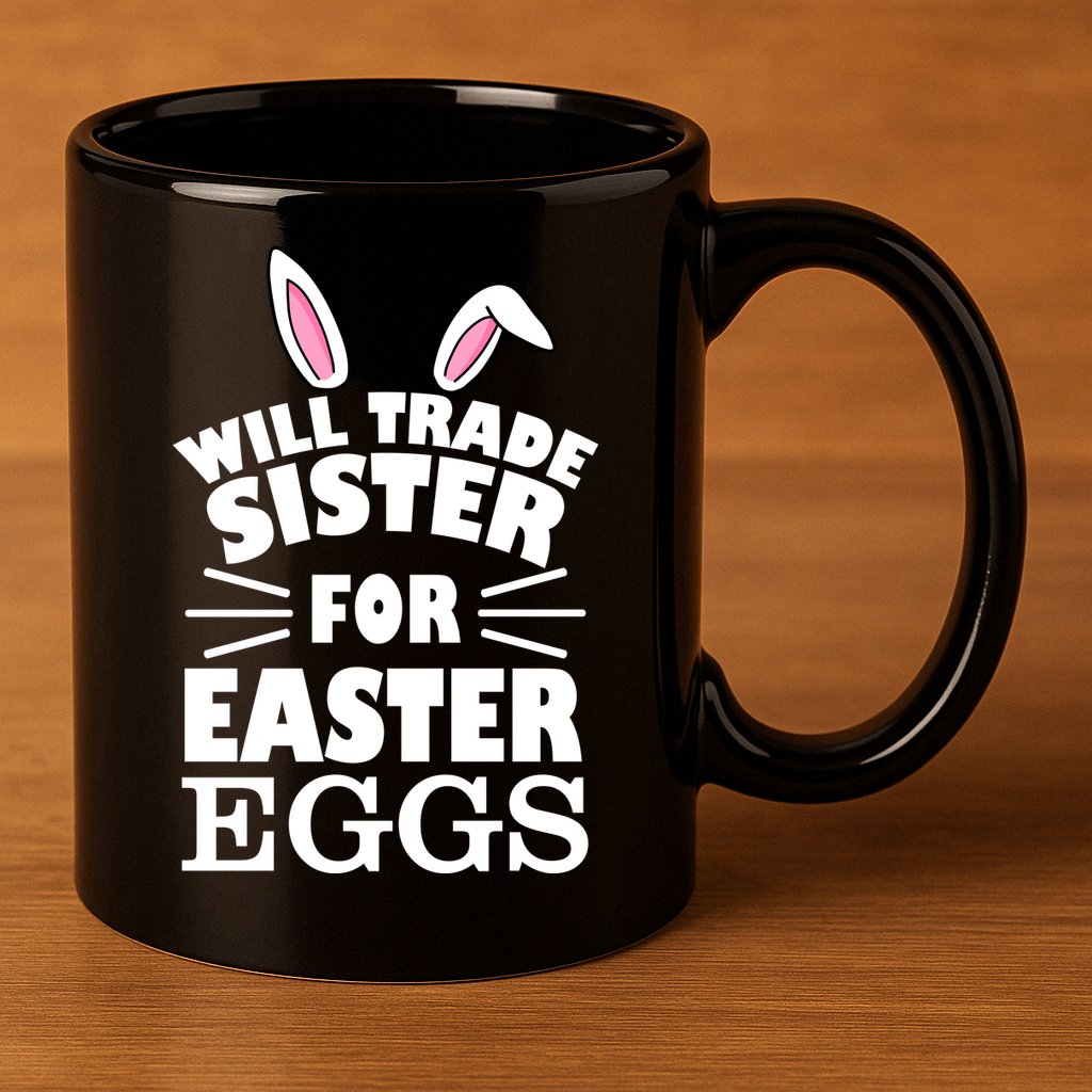 Will Trade Sister For Eggs 11oz C Handle Ceramic Mug