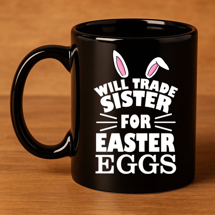 Will Trade Sister For Eggs 11oz C Handle Ceramic Mug