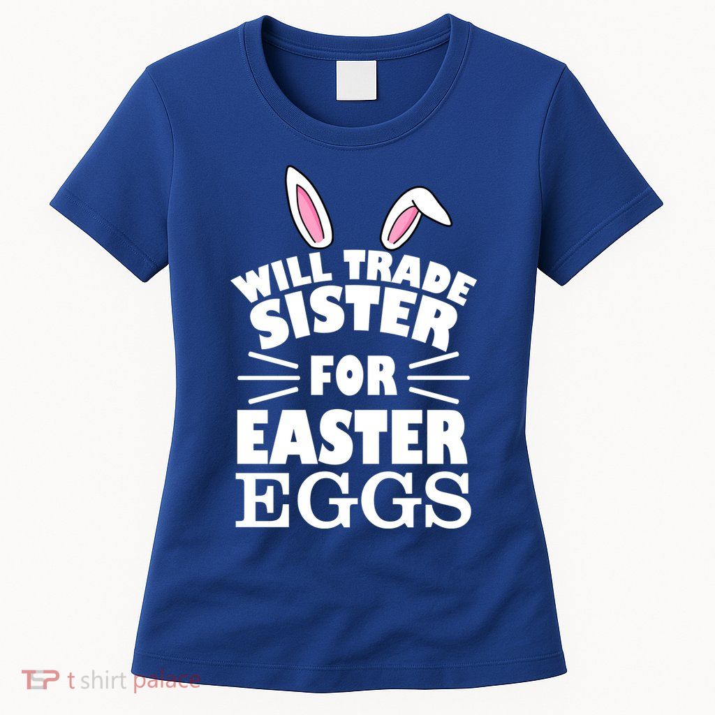 Will Trade Sister For Eggs Womens T-Shirt