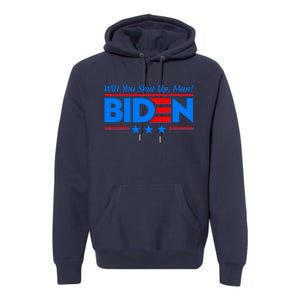 Will You Shut Up Man Biden 2020 Election Debate Quote Premium Hoodie