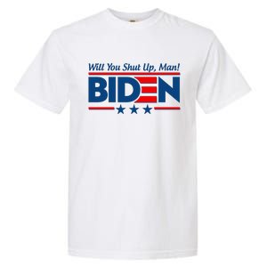 Will You Shut Up Man Biden 2020 Election Debate Quote Garment-Dyed Heavyweight T-Shirt