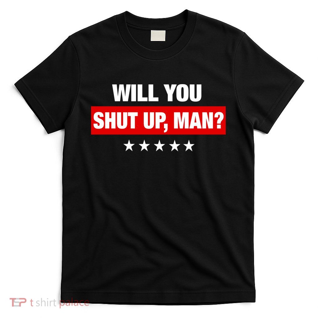 Will You Shut Up Man? Biden Quote Presidential Debate  T-Shirt