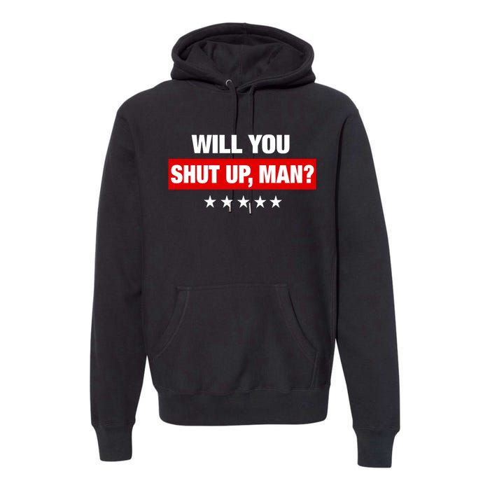 Will You Shut Up Man? Biden Quote Presidential Debate  Premium Hoodie