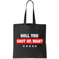 Will You Shut Up Man? Biden Quote Presidential Debate  Tote Bag