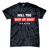Will You Shut Up Man? Biden Quote Presidential Debate  Tie-Dye T-Shirt