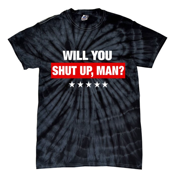 Will You Shut Up Man? Biden Quote Presidential Debate  Tie-Dye T-Shirt