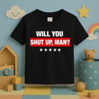 Will You Shut Up Man? Biden Quote Presidential Debate  Toddler T-Shirt