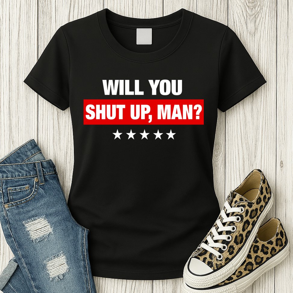Will You Shut Up Man? Biden Quote Presidential Debate  Womens T-Shirt
