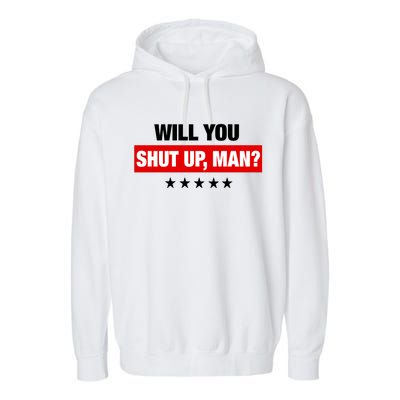 Will You Shut Up Man? Biden Quote Presidential Debate  Garment-Dyed Fleece Hoodie