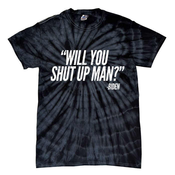 Will You Shut Up Man Biden Trump Debate Tie-Dye T-Shirt