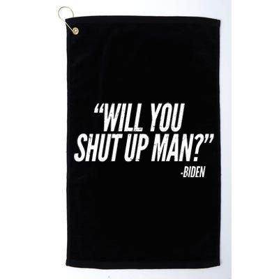 Will You Shut Up Man Biden Trump Debate Platinum Collection Golf Towel