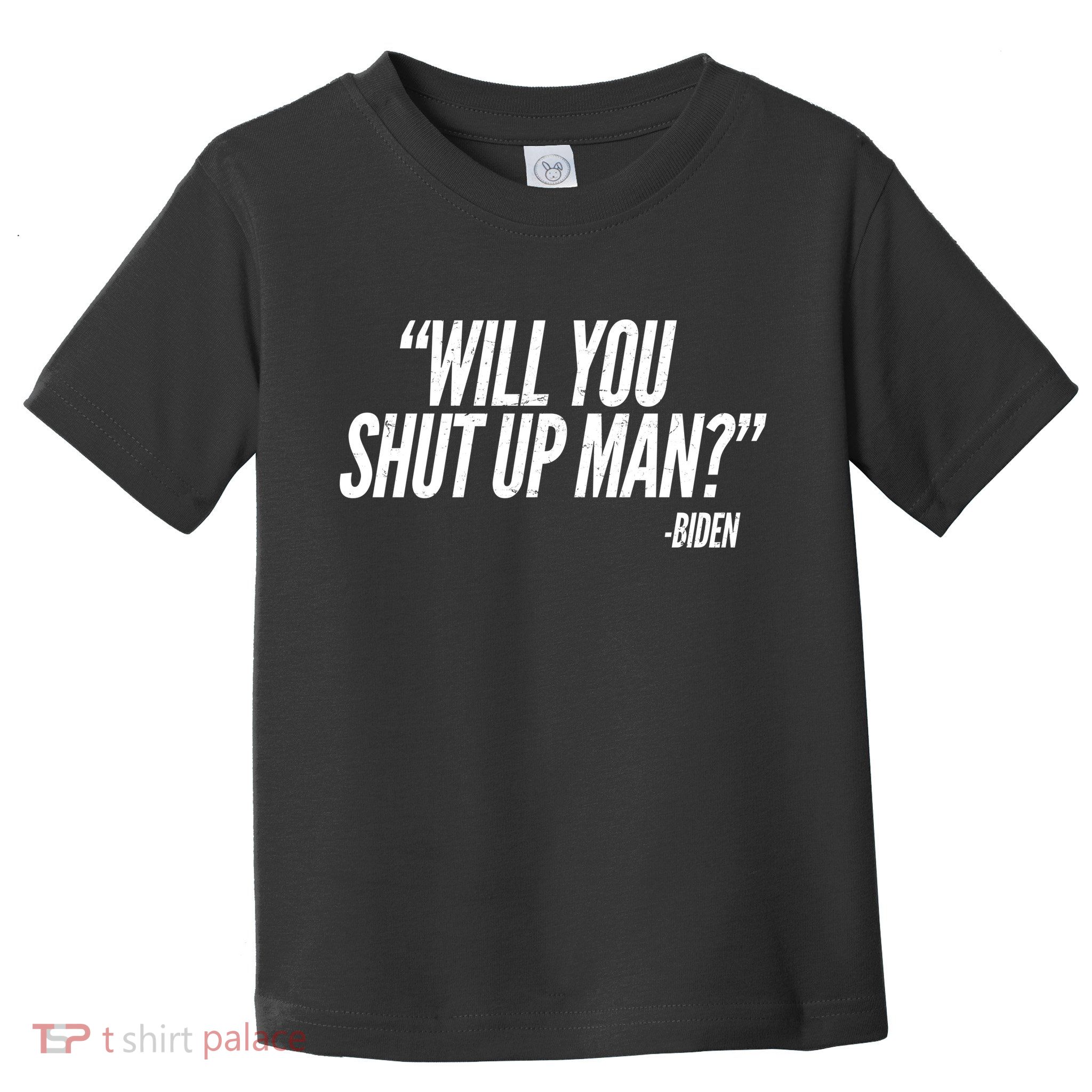 Will You Shut Up Man Biden Trump Debate Toddler T-Shirt