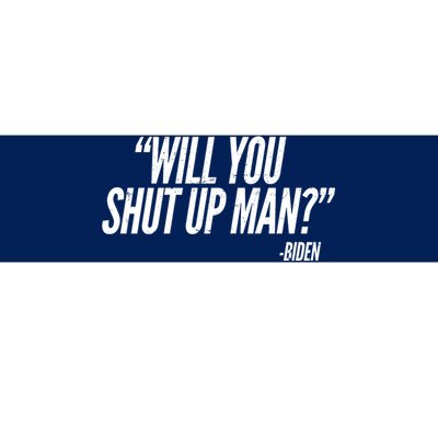 Will You Shut Up Man Biden Trump Debate Bumper Sticker