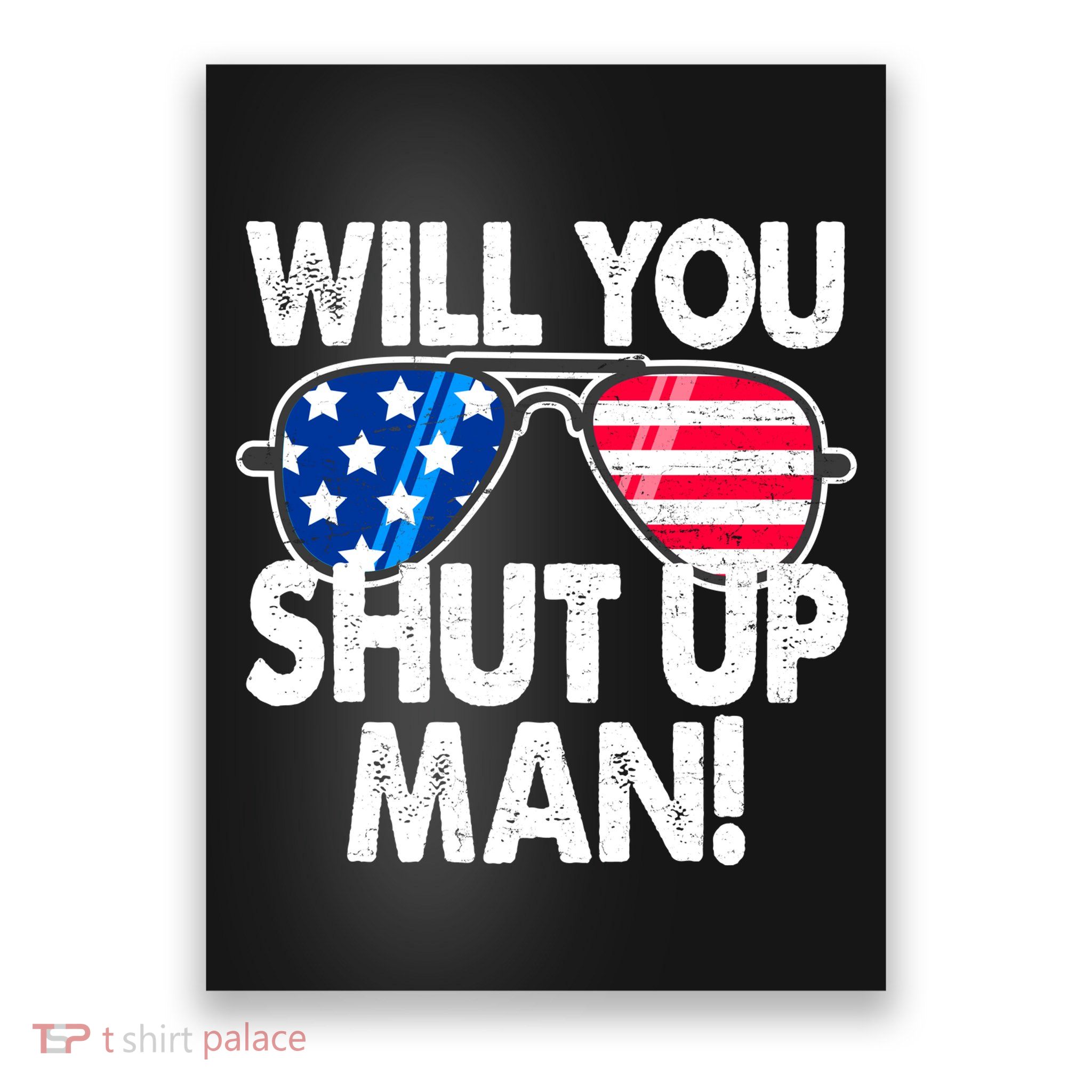 Will You Shut Up Man Biden Vs Trump Flag Sunglasses Poster