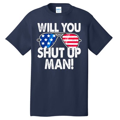 Will You Shut Up Man Biden Vs Trump Flag Sunglasses Tall T-Shirt