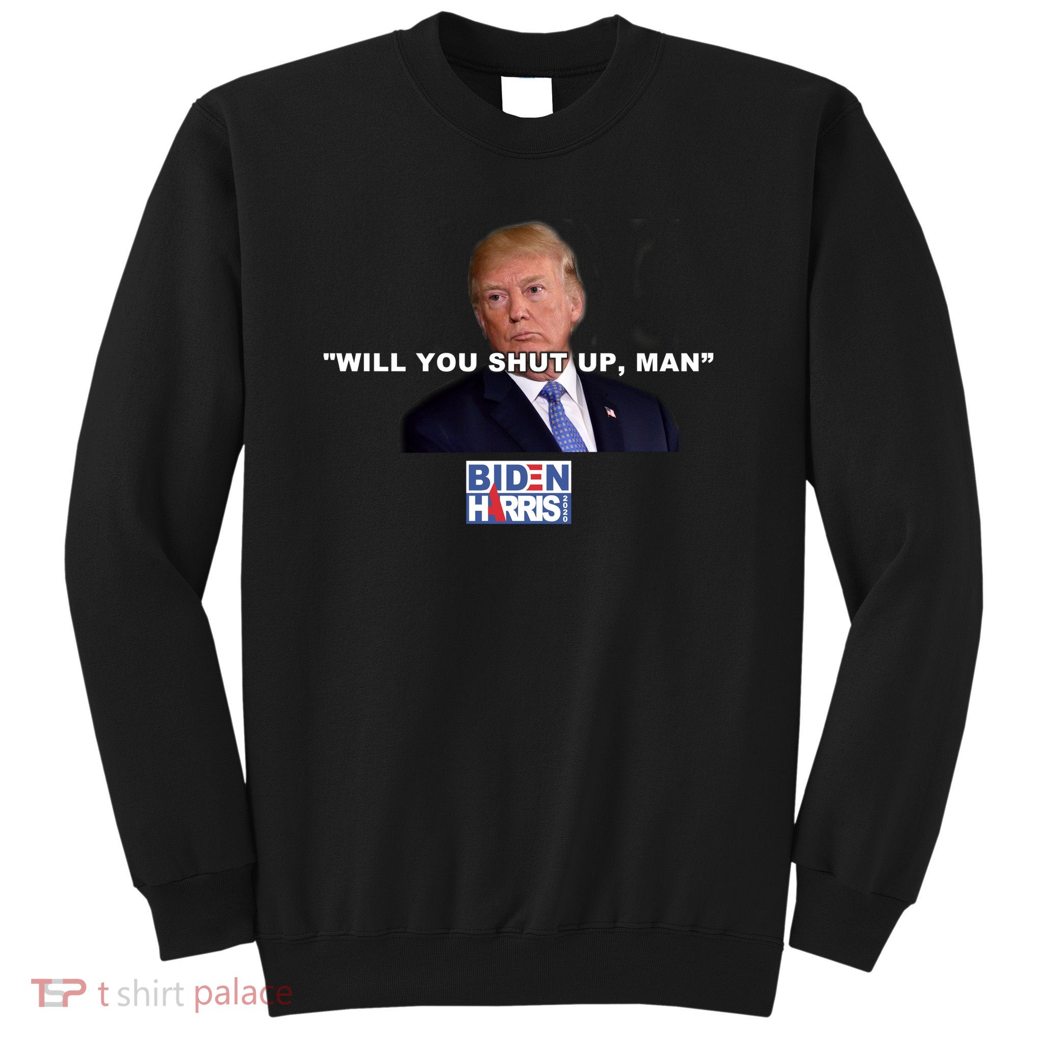 Will You Shut Up Man? Funny Anti Trump Sweatshirt