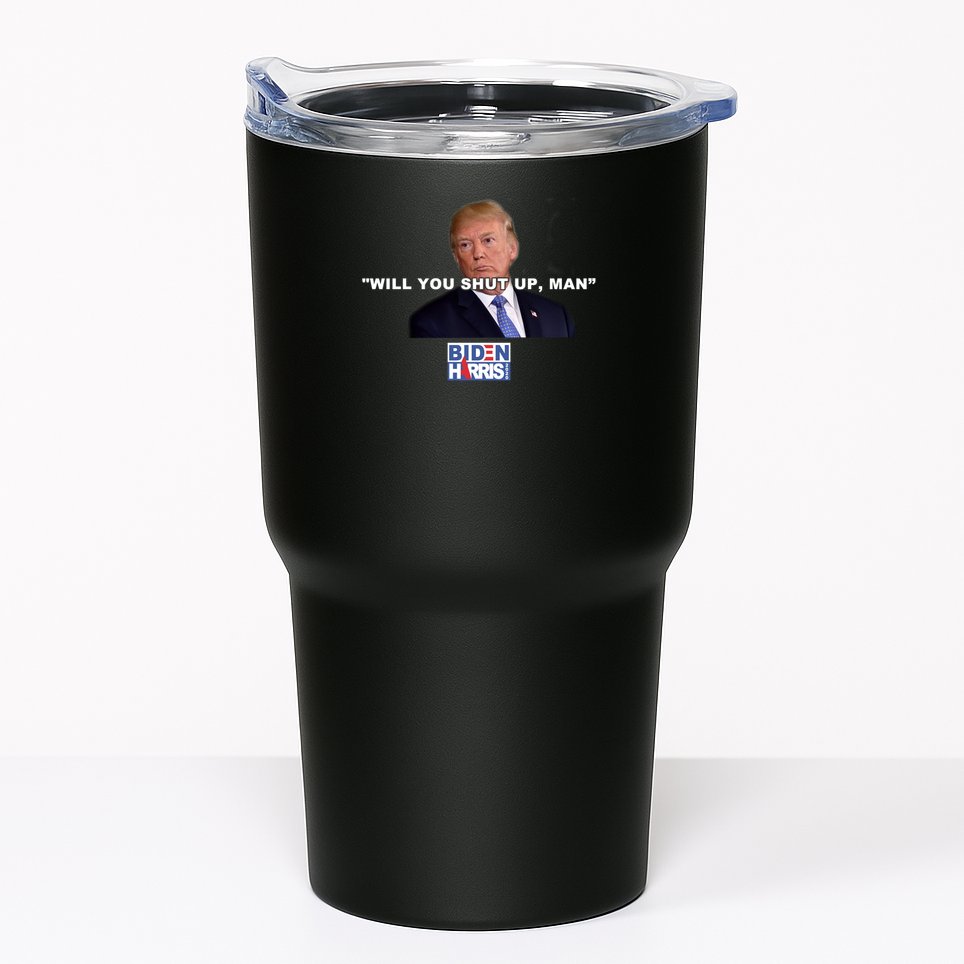 Will You Shut Up Man? Funny Anti Trump Tumbler