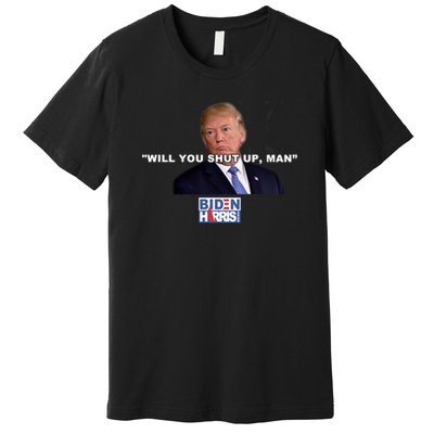 Will You Shut Up Man? Funny Anti Trump Premium T-Shirt