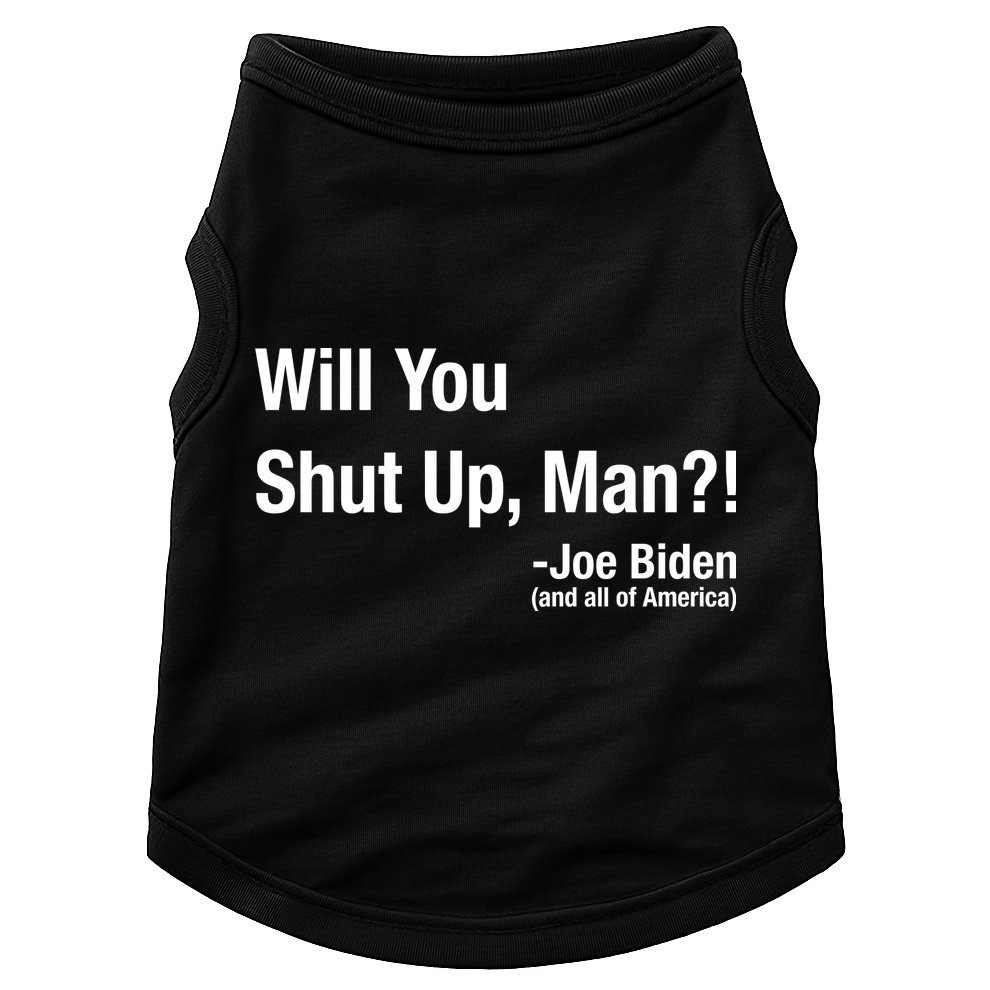 Will You Shut Up Man? Funny Biden Quote President Debate Doggie Tank