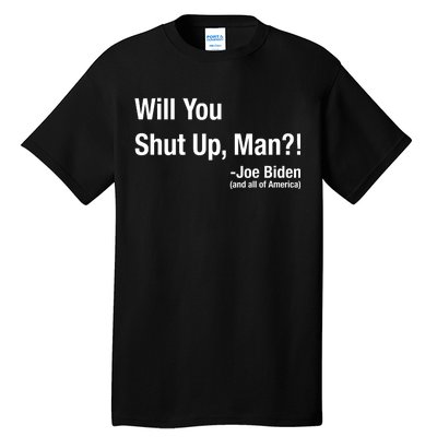 Will You Shut Up Man? Funny Biden Quote President Debate Tall T-Shirt