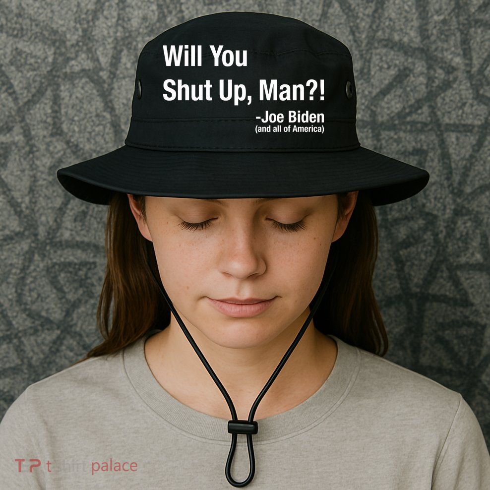 Will You Shut Up Man? Funny Biden Quote President Debate Bucket Hat
