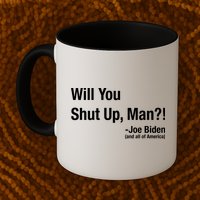 Will You Shut Up Man? Funny Biden Quote President Debate Mug