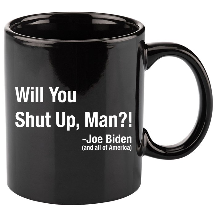 Will You Shut Up Man? Funny Biden Quote President Debate 11oz C Handle Ceramic Mug