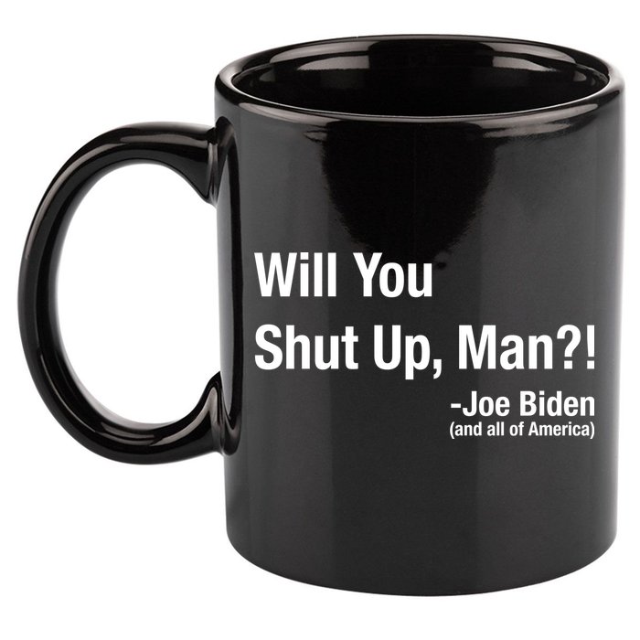 Will You Shut Up Man? Funny Biden Quote President Debate 11oz C Handle Ceramic Mug