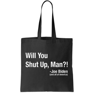 Will You Shut Up Man? Funny Biden Quote President Debate Tote Bag