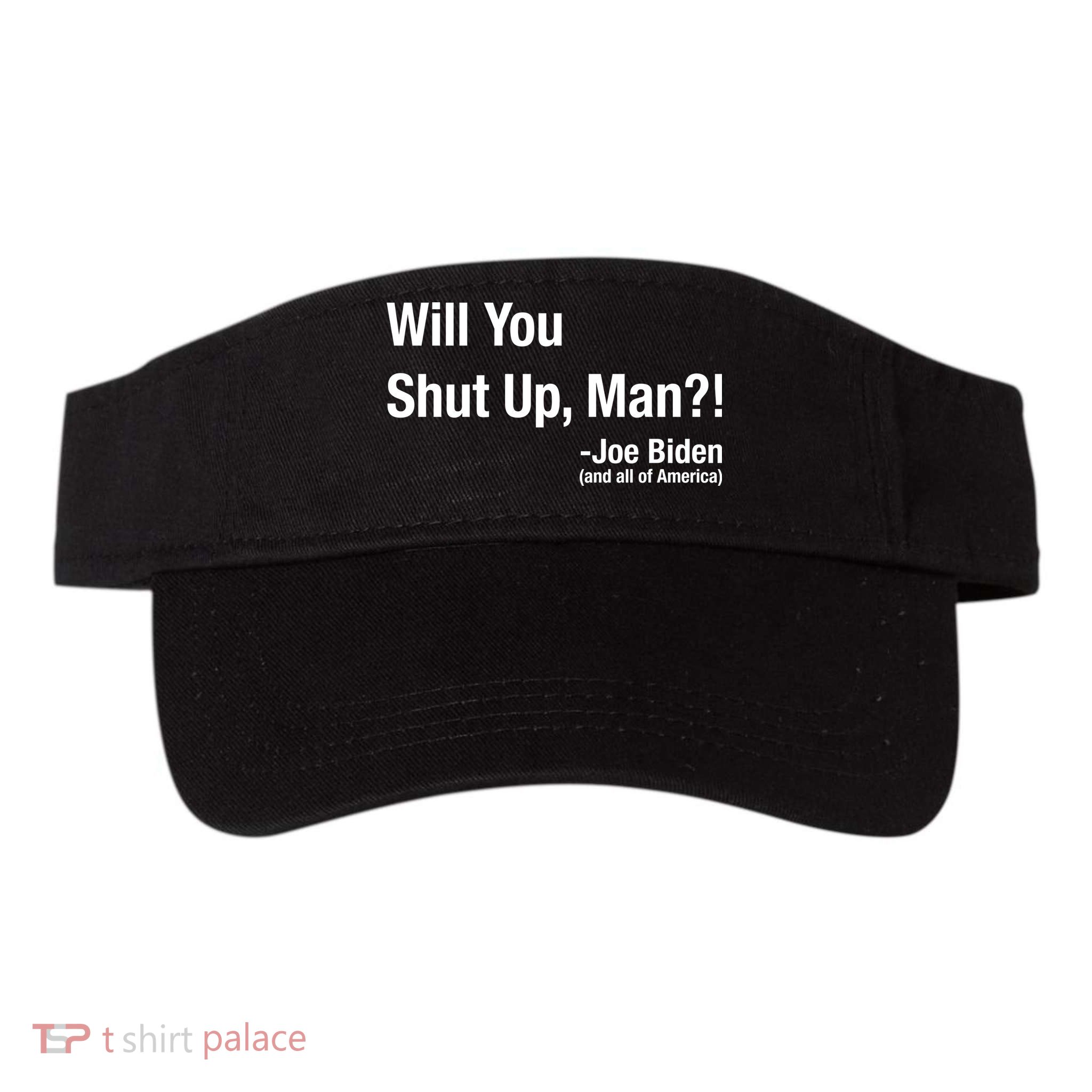Will You Shut Up Man? Funny Biden Quote President Debate Visor