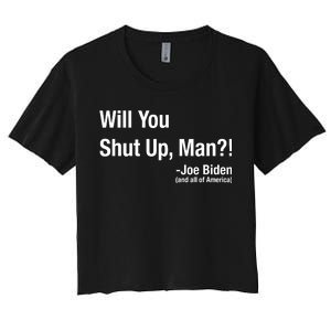 Will You Shut Up Man? Funny Biden Quote President Debate Women's Crop Top Tee