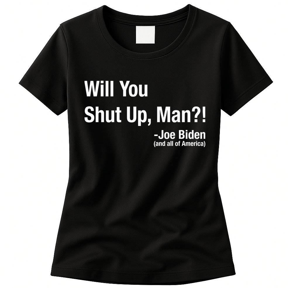 Will You Shut Up Man? Funny Biden Quote President Debate Womens T-Shirt