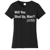 Will You Shut Up Man? Funny Biden Quote President Debate Women's T-Shirt