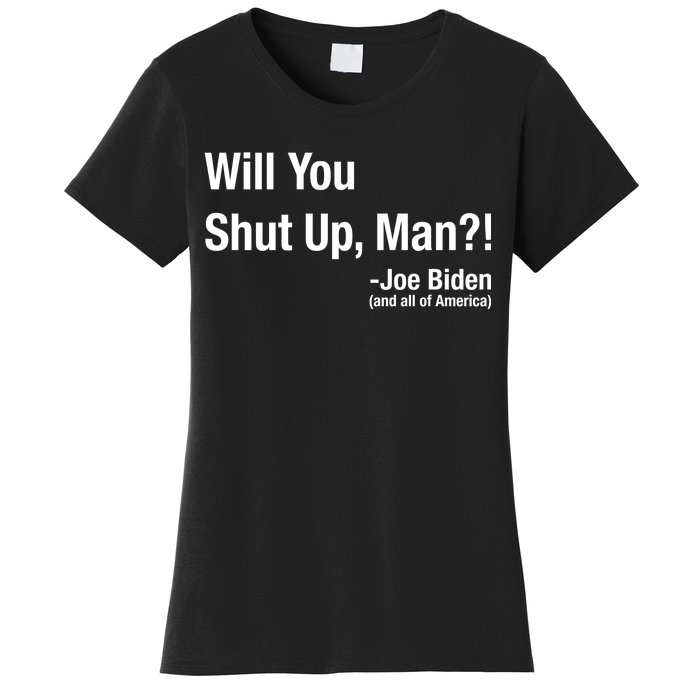 Will You Shut Up Man? Funny Biden Quote President Debate Women's T-Shirt