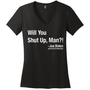 Will You Shut Up Man? Funny Biden Quote President Debate Women's V-Neck T-Shirt