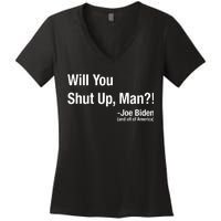 Will You Shut Up Man? Funny Biden Quote President Debate Women's V-Neck T-Shirt